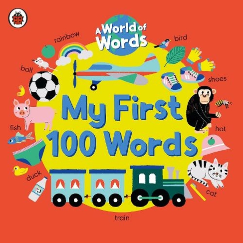 My First 100 Words: A World of Words (World of Words)