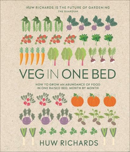 Veg in One Bed New Edition: How to Grow an Abundance of Food in One Raised Bed, Month by Month (2nd edition)