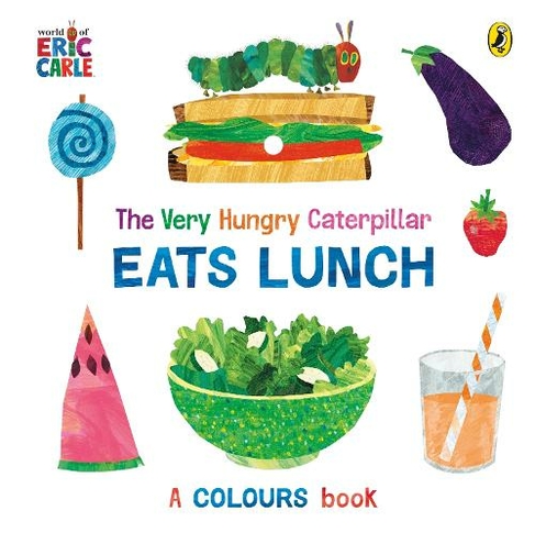 The Very Hungry Caterpillar Eats Lunch: A colours book