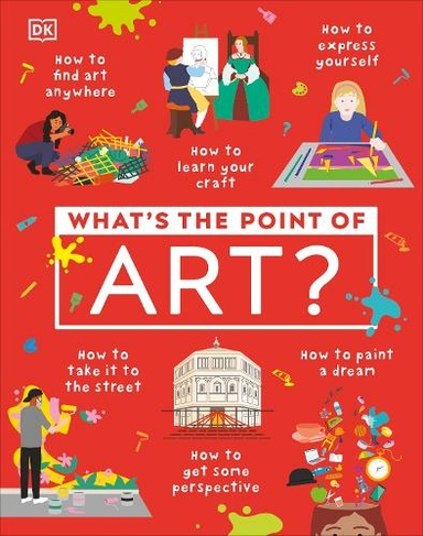 What's the Point of Art?: (DK What's the Point of?)