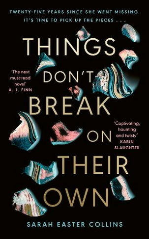 Things Don't Break On Their Own: 'A captivating, haunting, and twisty story' Karin Slaughter