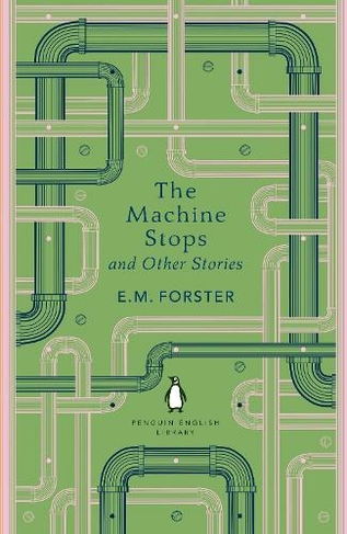 The Machine Stops and Other Stories: (The Penguin English Library)