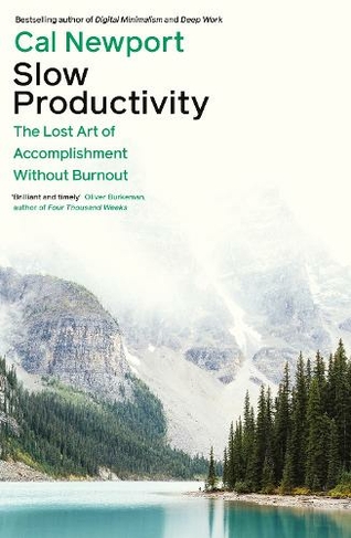 Slow Productivity: The Lost Art of Accomplishment Without Burnout