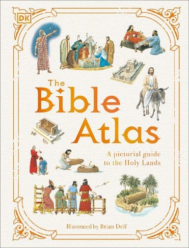 The Bible Atlas: A Pictorial Guide to the Holy Lands (DK Pictorial Atlases)