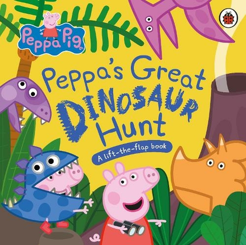 Peppa Pig: Peppa's Great Dinosaur Hunt: A Lift-the-Flap Book (Peppa Pig)