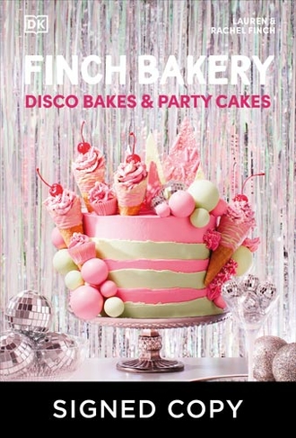 Finch Bakery Disco Bakes and Party Cakes: Showstopping Treats for Every Occasion (Signed Edition)