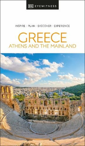 DK Eyewitness Greece, Athens and the Mainland: (Travel Guide)