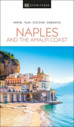 DK Eyewitness Naples and the Amalfi Coast: (Travel Guide)