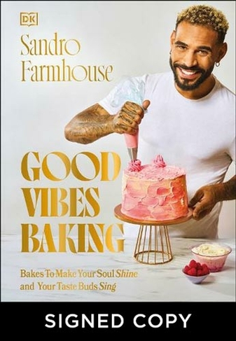 Good Vibes Baking: Bakes To Make Your Soul Shine and Your Taste Buds Sing (Signed Edition)