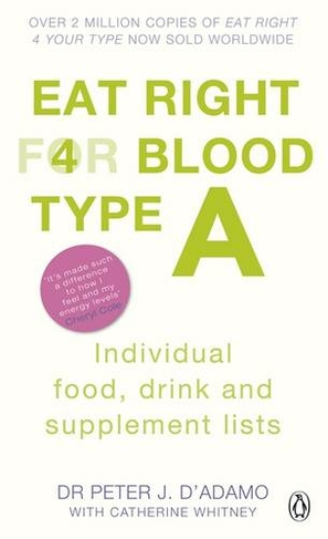 Eat Right for Blood Type A: Maximise your health with individual food, drink and supplement lists for your blood type (Eat Right For Blood Type)