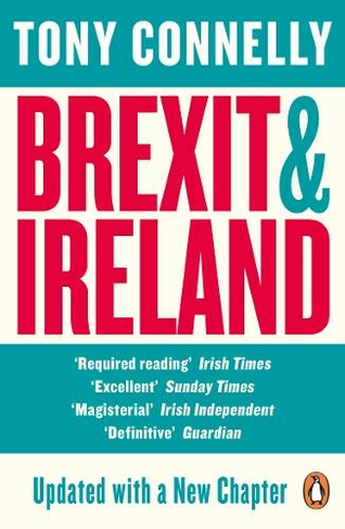 Brexit and Ireland: The Dangers, the Opportunities, and the Inside Story of the Irish Response