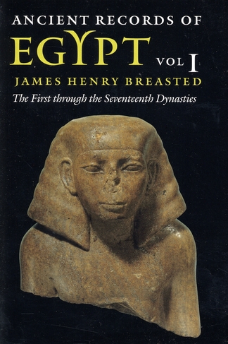 Ancient Records of Egypt: vol. 1: The First through the Seventeenth Dynasties