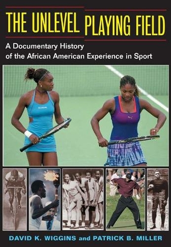 The Unlevel Playing Field: A Documentary History of the African American Experience in Sport (Sport and Society)