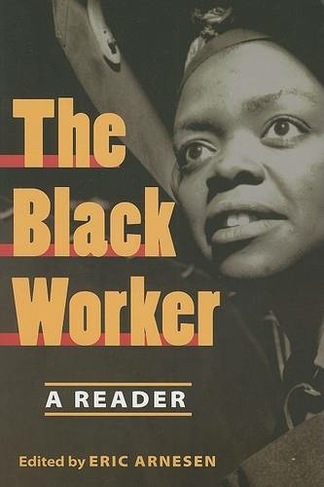 The Black Worker: Race, Labor, and Civil Rights Since Emancipation