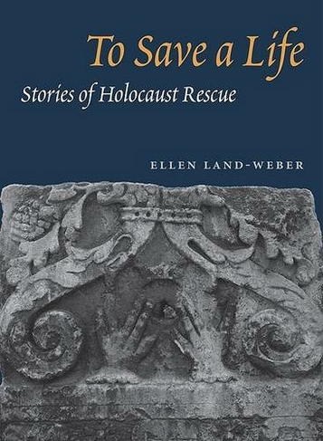 To Save a Life: STORIES OF HOLOCAUST RESCUE