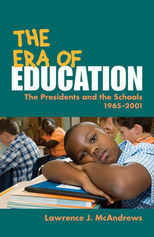 The Era of Education: The Presidents and the Schools, 1965-2001