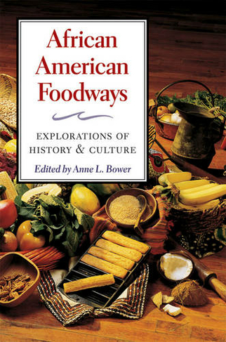 African American Foodways: Explorations of History and Culture (The Food Series)