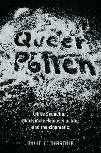 Queer Pollen: White Seduction, Black Male Homosexuality, and the Cinematic (New Black Studies Series)