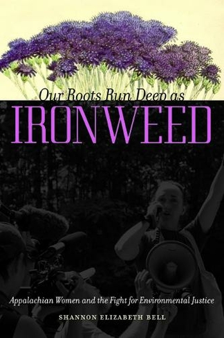 Our Roots Run Deep as Ironweed: Appalachian Women and the Fight for Environmental Justice