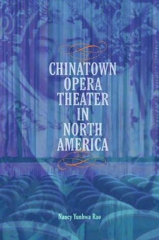 Chinatown Opera Theater in North America: (Music in American Life)