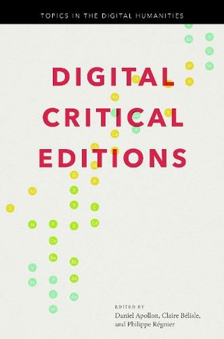 Digital Critical Editions: (Topics in the Digital Humanities)