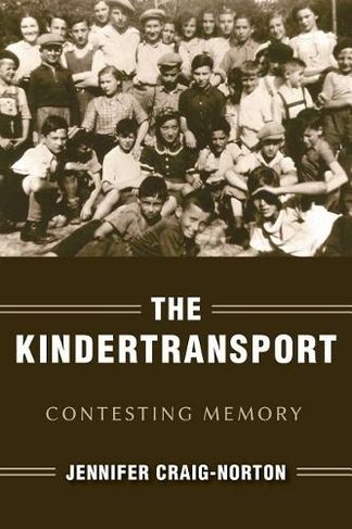 The Kindertransport: Contesting Memory (Studies in Antisemitism)