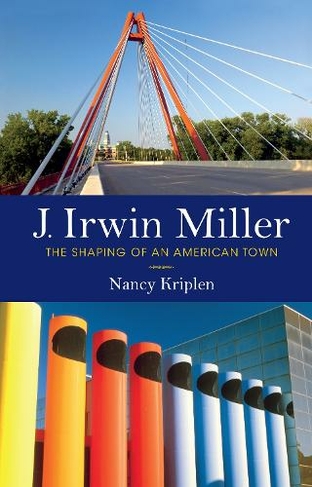 J. Irwin Miller: The Shaping of an American Town