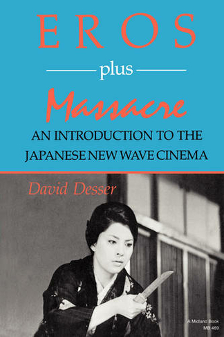 Eros Plus Massacre: An Introduction to the Japanese New Wave Cinema (Midland Book)