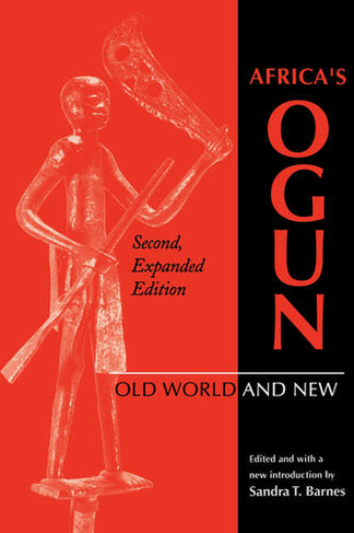 Africa's Ogun, Second, Expanded Edition: Old World and New (Second, Expanded Edition)
