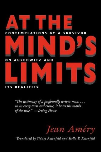 At the Mind's Limits: Contemplations by a Survivor on Auschwitz and Its Realities