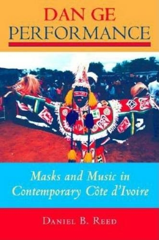 Dan Ge Performance: Masks and Music in Contemporary Cote d'Ivoire