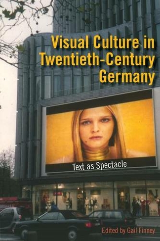 Visual Culture in Twentieth-Century Germany: Text as Spectacle