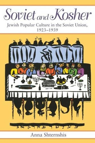 Soviet and Kosher: Jewish Popular Culture in the Soviet Union, 1923-1939