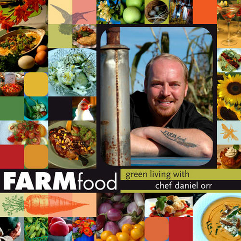 FARMfood: Green Living with Chef Daniel Orr