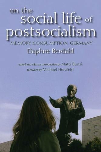 On the Social Life of Postsocialism: Memory, Consumption, Germany