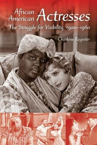 African American Actresses: The Struggle for Visibility, 1900-1960