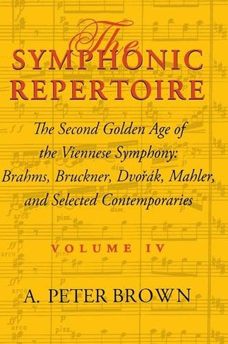 The Symphonic Repertoire, Volume IV: The Second Golden Age of the Viennese Symphony: Brahms, Bruckner, Dvorak, Mahler, and Selected Contemporaries