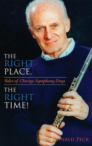 The Right Place, The Right Time!: Tales of Chicago Symphony Days