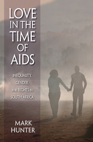 Love in the Time of AIDS: Inequality, Gender, and Rights in South Africa