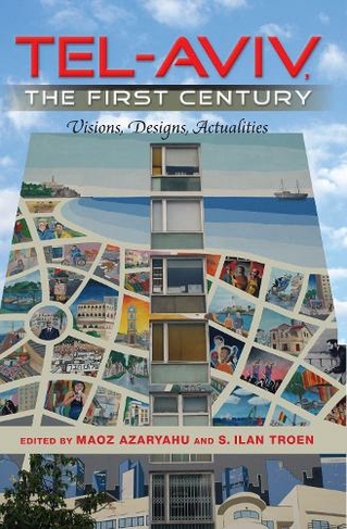 Tel-Aviv, the First Century: Visions, Designs, Actualities