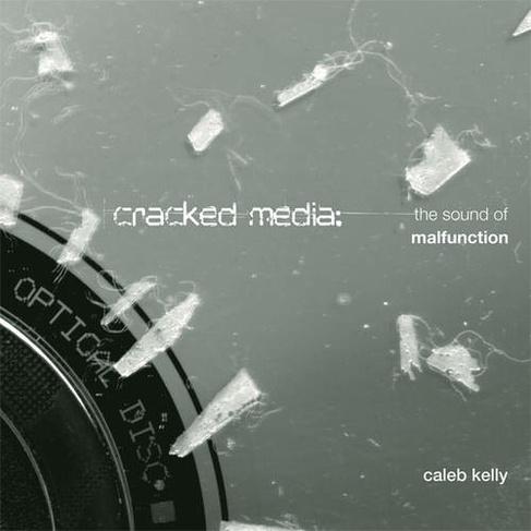 Cracked Media: The Sound of Malfunction (The MIT Press)