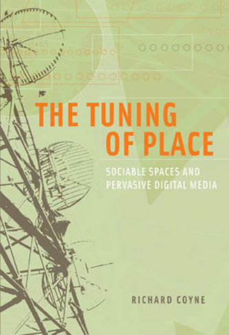The Tuning of Place: Sociable Spaces and Pervasive Digital Media (The MIT Press)