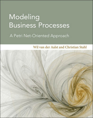 Modeling Business Processes: A Petri Net-Oriented Approach (Information Systems)