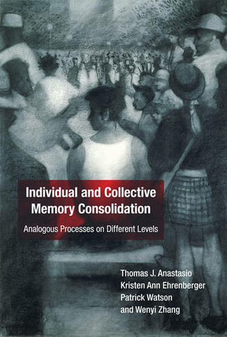 Individual and Collective Memory Consolidation: Analogous Processes on Different Levels (The MIT Press)