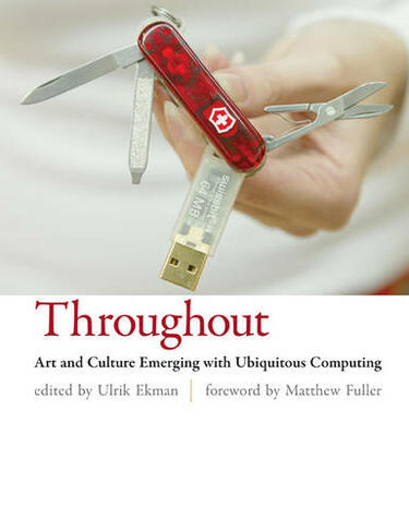 Throughout: Art and Culture Emerging with Ubiquitous Computing (The MIT Press)