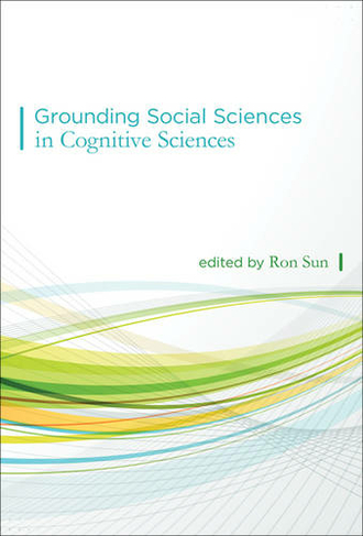 Grounding Social Sciences in Cognitive Sciences: (The MIT Press)
