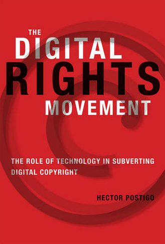 The Digital Rights Movement: The Role of Technology in Subverting Digital Copyright (Information Society Series)