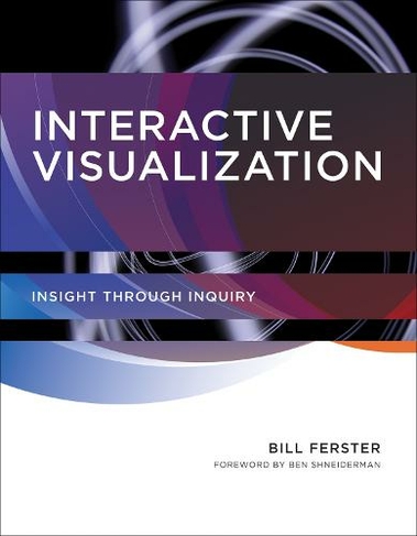 Interactive Visualization: Insight through Inquiry (Interactive Visualization)