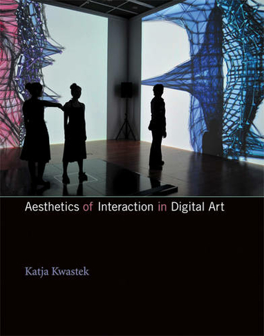 Aesthetics of Interaction in Digital Art: (The MIT Press)