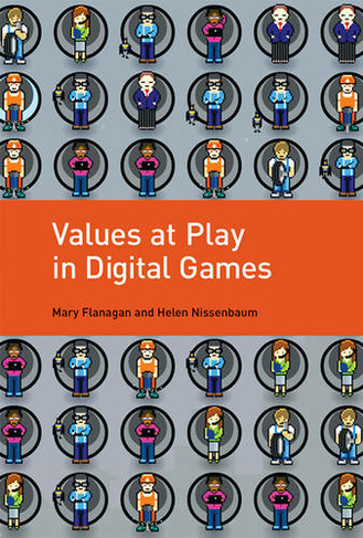 Values at Play in Digital Games: (The MIT Press)